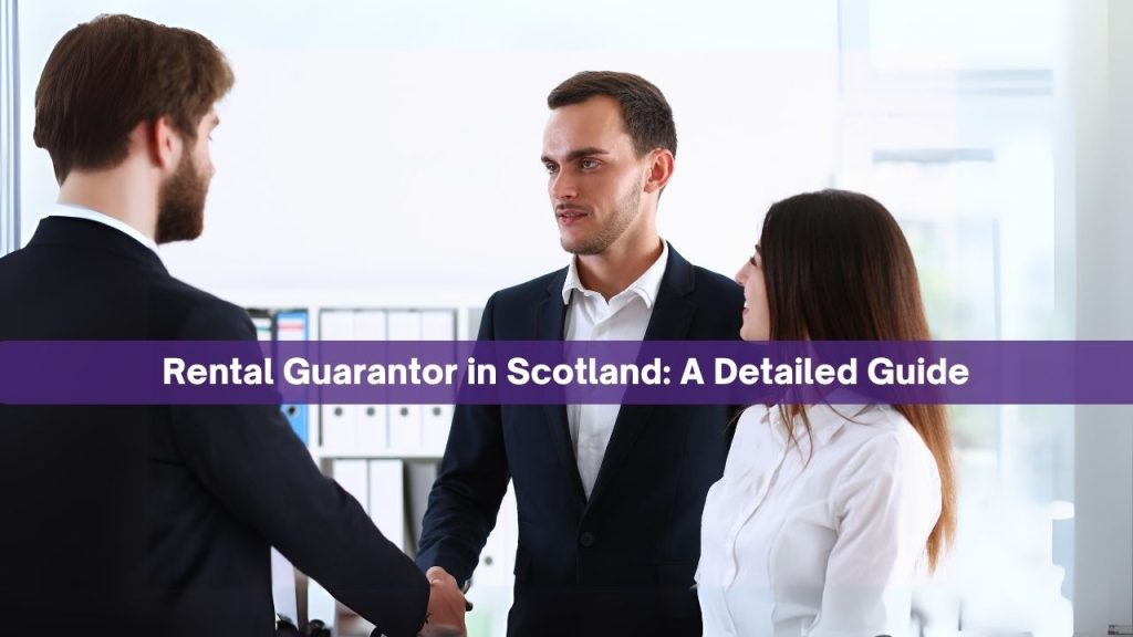 The Role of a Rental Guarantor: Requirements, Responsibilities, and Risks in Scotland